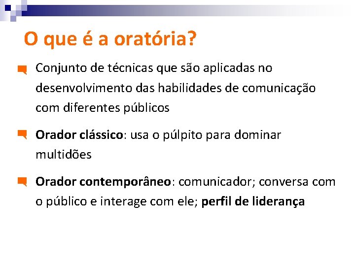 O que é a oratória? Conjunto de técnicas que são aplicadas no desenvolvimento das