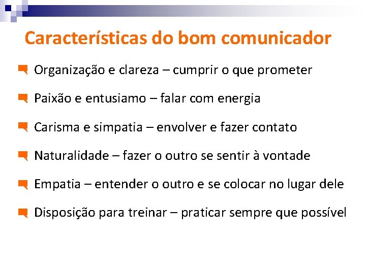 Características do bom comunicador Organização e clareza – cumprir o que prometer Paixão e