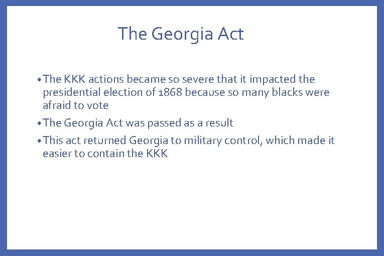The Georgia Act • The KKK actions became so severe that it impacted the