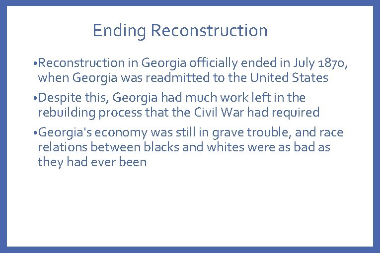 Ending Reconstruction • Reconstruction in Georgia officially ended in July 1870, when Georgia was