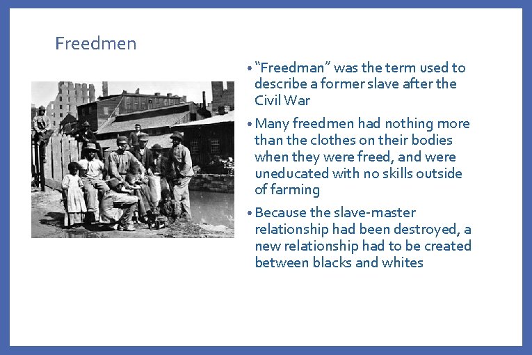 Freedmen • “Freedman” was the term used to describe a former slave after the