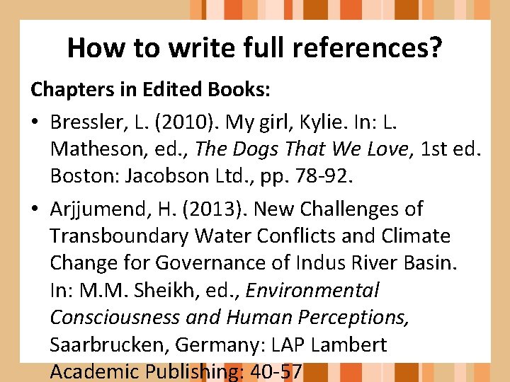 How to write full references? Chapters in Edited Books: • Bressler, L. (2010). My
