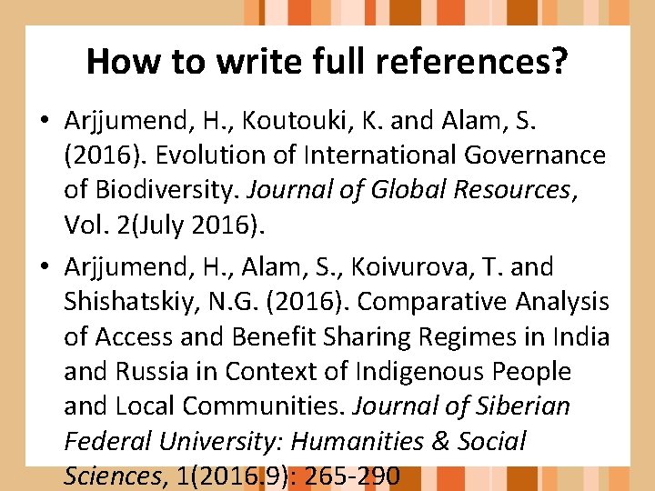 How to write full references? • Arjjumend, H. , Koutouki, K. and Alam, S.