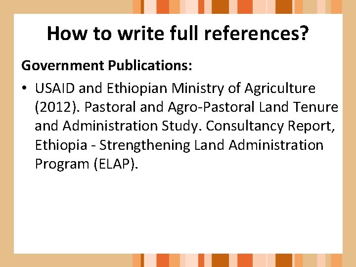 How to write full references? Government Publications: • USAID and Ethiopian Ministry of Agriculture