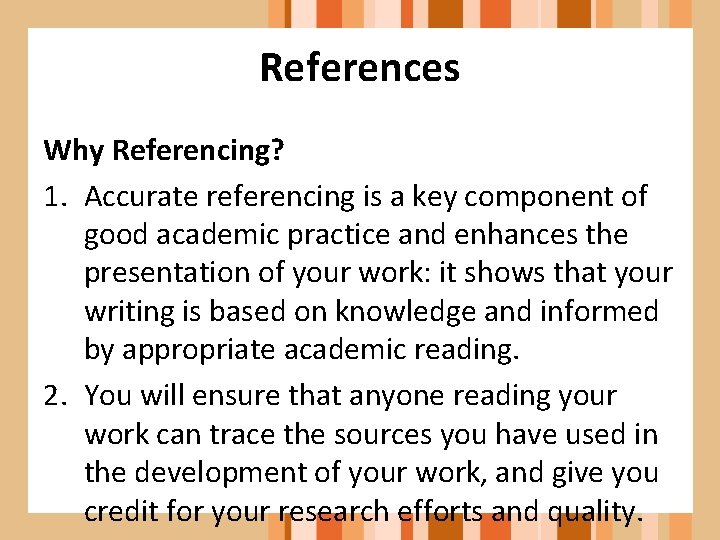 References Why Referencing? 1. Accurate referencing is a key component of good academic practice