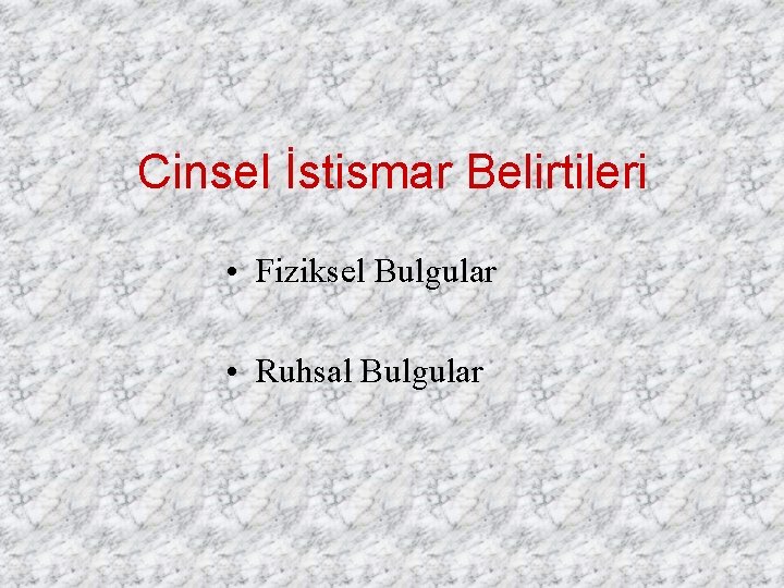 Cinsel İstismar Belirtileri • Fiziksel Bulgular • Ruhsal Bulgular 