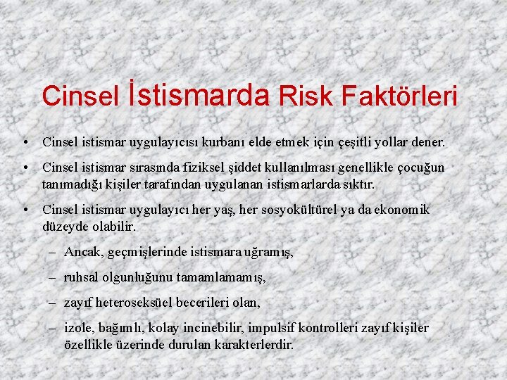 Cinsel İstismarda Risk Faktörleri • Cinsel istismar uygulayıcısı kurbanı elde etmek için çeşitli yollar