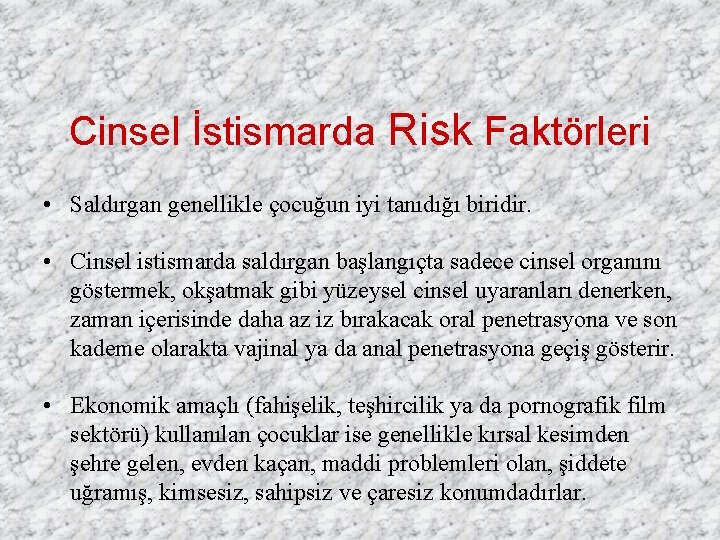 Cinsel İstismarda Risk Faktörleri • Saldırgan genellikle çocuğun iyi tanıdığı biridir. • Cinsel istismarda