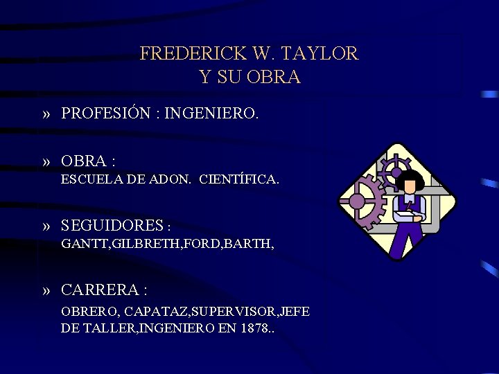 FREDERICK W. TAYLOR Y SU OBRA » PROFESIÓN : INGENIERO. » OBRA : ESCUELA
