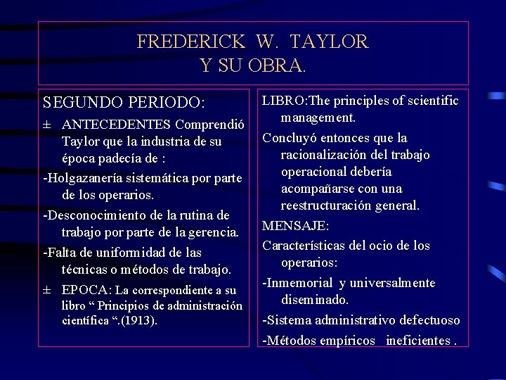 FREDERICK W. TAYLOR Y SU OBRA. SEGUNDO PERIODO: ± ANTECEDENTES Comprendió Taylor que la