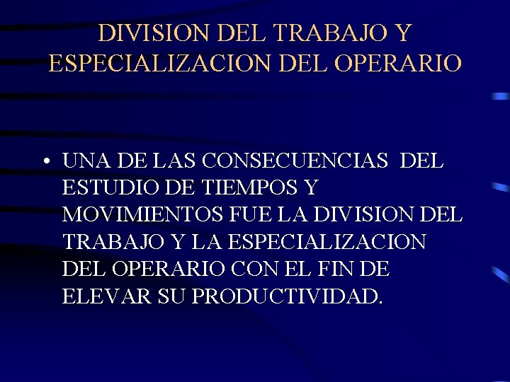 DIVISION DEL TRABAJO Y ESPECIALIZACION DEL OPERARIO • UNA DE LAS CONSECUENCIAS DEL ESTUDIO