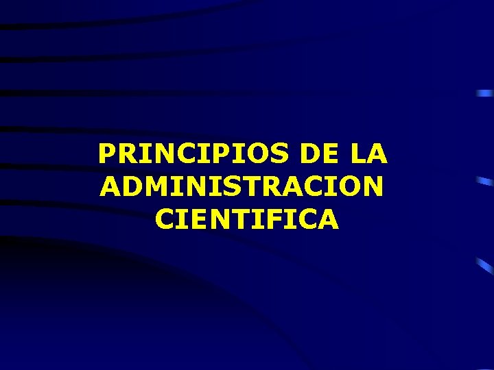 PRINCIPIOS DE LA ADMINISTRACION CIENTIFICA 