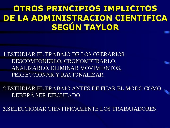 OTROS PRINCIPIOS IMPLICITOS DE LA ADMINISTRACION CIENTIFICA SEGÚN TAYLOR 1. ESTUDIAR EL TRABAJO DE