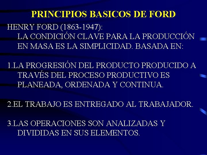 PRINCIPIOS BASICOS DE FORD HENRY FORD (1863 -1947): LA CONDICIÓN CLAVE PARA LA PRODUCCIÓN