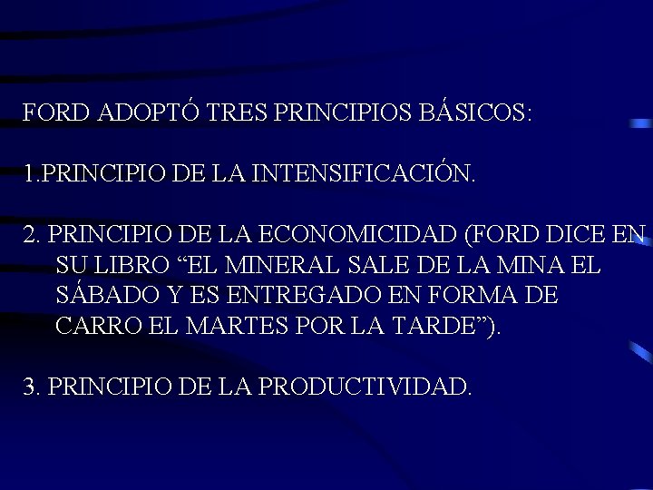 FORD ADOPTÓ TRES PRINCIPIOS BÁSICOS: 1. PRINCIPIO DE LA INTENSIFICACIÓN. 2. PRINCIPIO DE LA