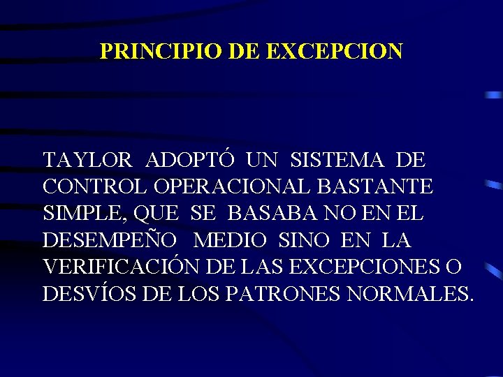 PRINCIPIO DE EXCEPCION TAYLOR ADOPTÓ UN SISTEMA DE CONTROL OPERACIONAL BASTANTE SIMPLE, QUE SE