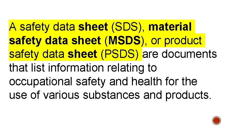 A safety data sheet (SDS), material safety data sheet (MSDS), or product safety data