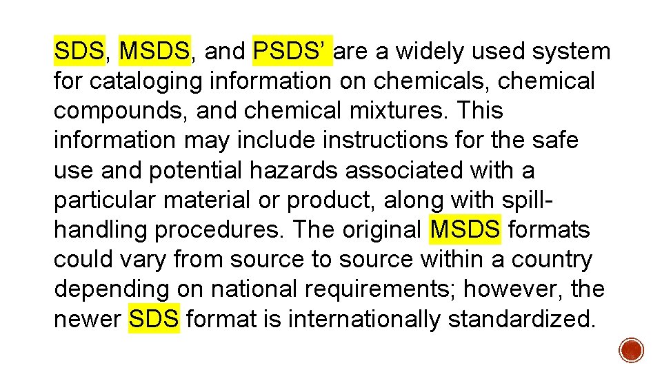 SDS, MSDS, and PSDS’ are a widely used system for cataloging information on chemicals,