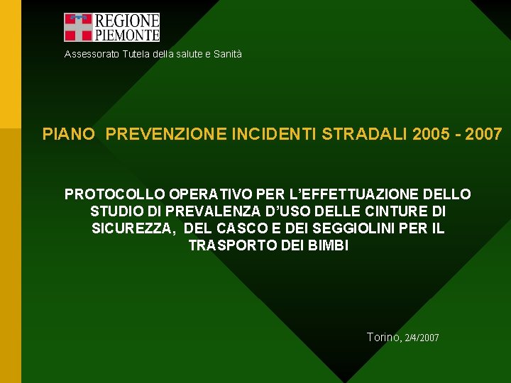 Assessorato Tutela della salute e Sanità PIANO PREVENZIONE INCIDENTI STRADALI 2005 - 2007 PROTOCOLLO