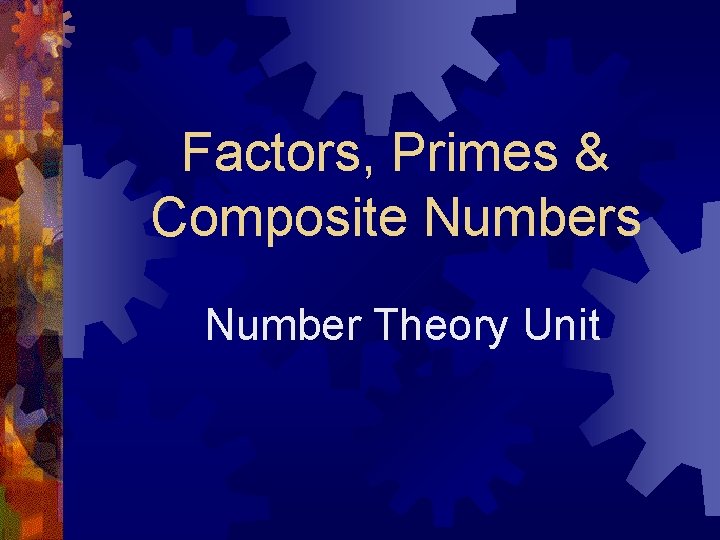 Factors, Primes & Composite Numbers Number Theory Unit 