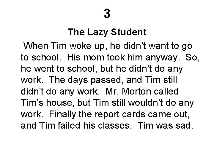 3 The Lazy Student When Tim woke up, he didn’t want to go to