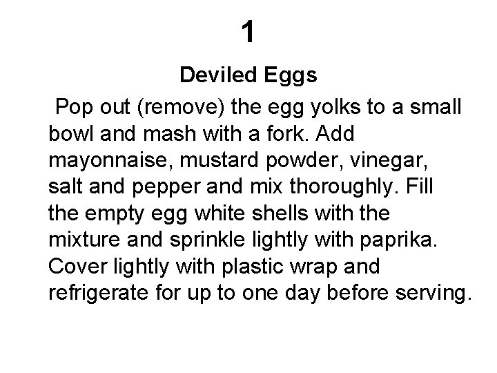 1 Deviled Eggs Pop out (remove) the egg yolks to a small bowl and