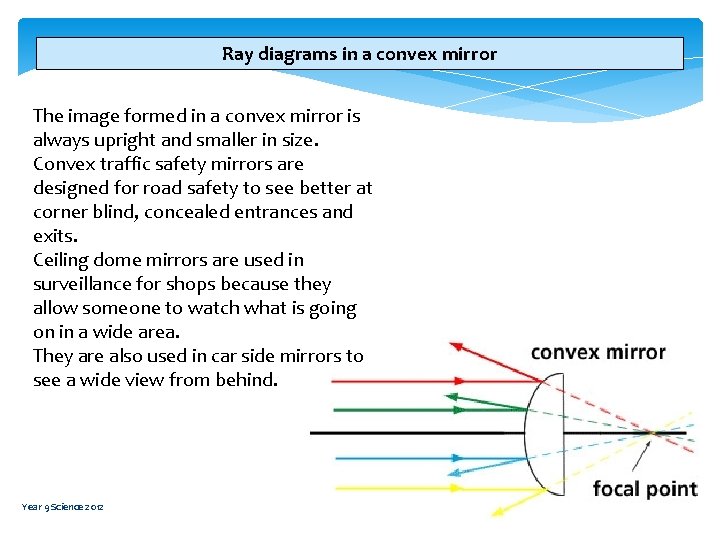 Ray diagrams in a convex mirror The image formed in a convex mirror is