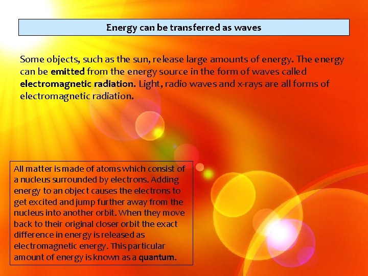 Energy can be transferred as waves Some objects, such as the sun, release large