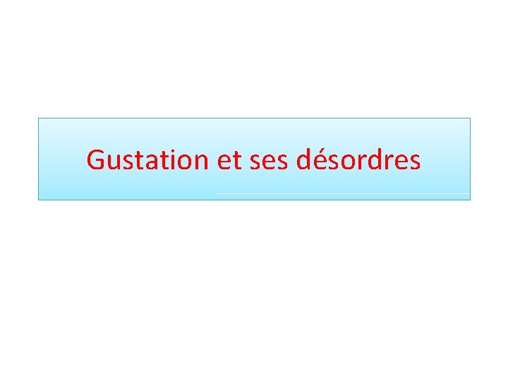 Gustation et ses désordres 