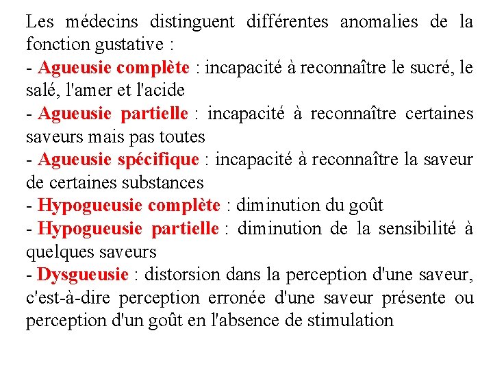 Les médecins distinguent différentes anomalies de la fonction gustative : - Agueusie complète :