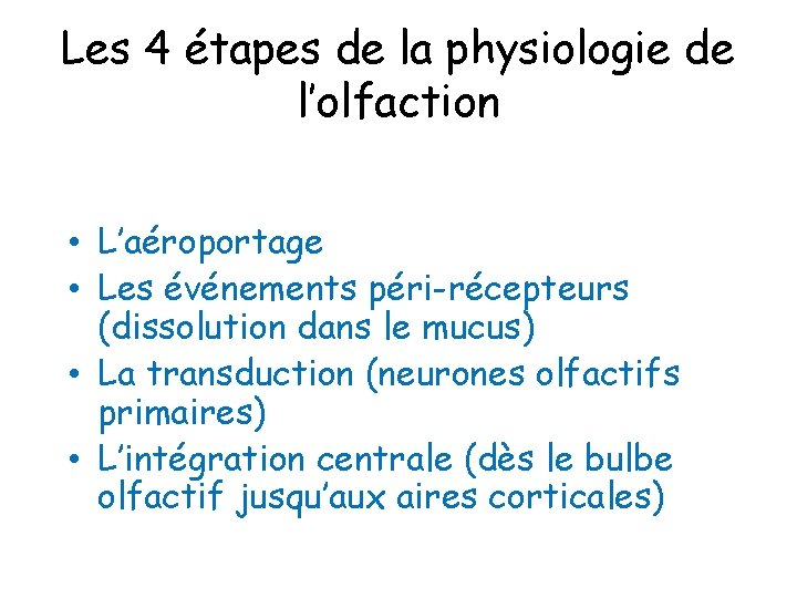 Les 4 étapes de la physiologie de l’olfaction • L’aéroportage • Les événements péri-récepteurs