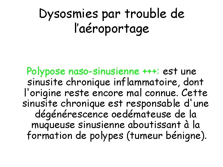Dysosmies par trouble de l’aéroportage Polypose naso-sinusienne +++: est une sinusite chronique inflammatoire, dont