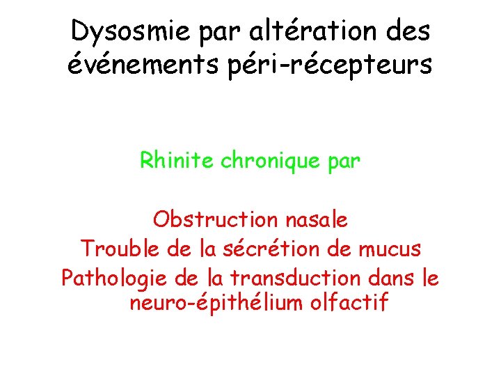 Dysosmie par altération des événements péri-récepteurs Rhinite chronique par Obstruction nasale Trouble de la