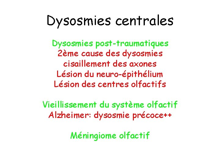 Dysosmies centrales Dysosmies post-traumatiques 2ème cause des dysosmies cisaillement des axones Lésion du neuro-épithélium