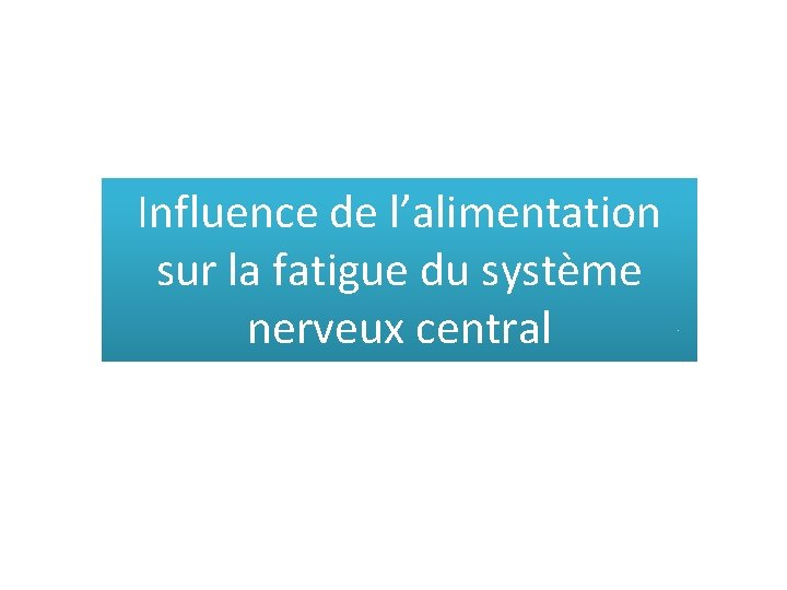 Influence de l’alimentation sur la fatigue du système nerveux central 