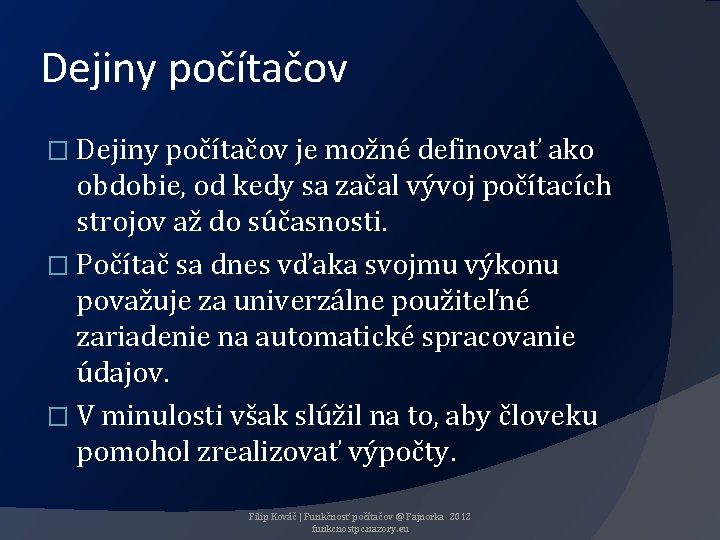 Dejiny počítačov � Dejiny počítačov je možné definovať ako obdobie, od kedy sa začal