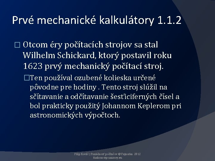 Prvé mechanické kalkulátory 1. 1. 2 � Otcom éry počítacích strojov sa stal Wilhelm
