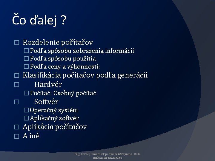 Čo ďalej ? � Rozdelenie počítačov � Podľa spôsobu zobrazenia informácií � Podľa spôsobu