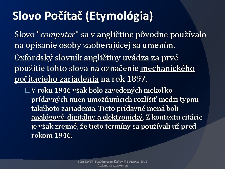 Slovo Počítač (Etymológia) Slovo "computer" sa v angličtine pôvodne používalo na opísanie osoby zaoberajúcej