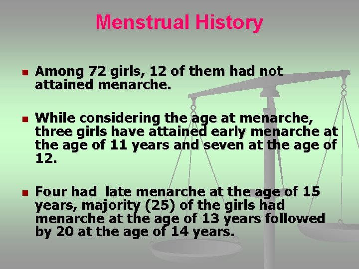 Menstrual History n n n Among 72 girls, 12 of them had not attained