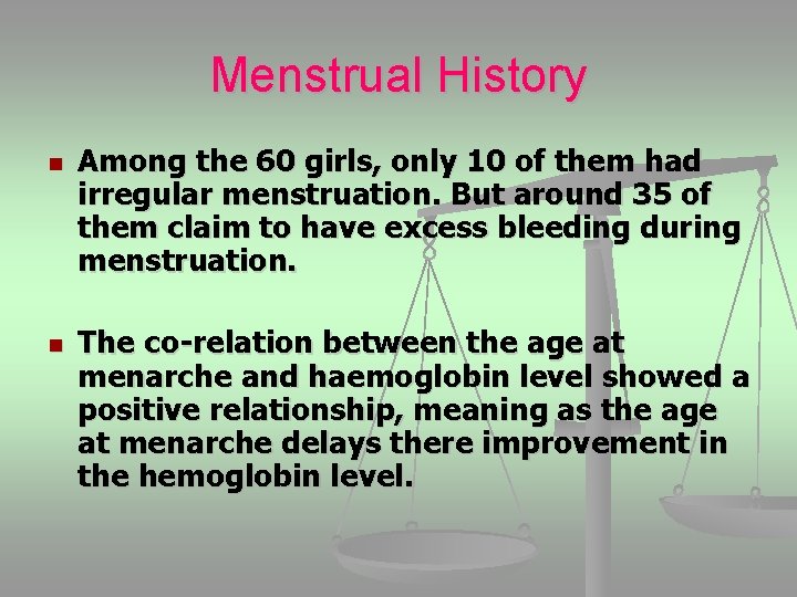 Menstrual History n n Among the 60 girls, only 10 of them had irregular