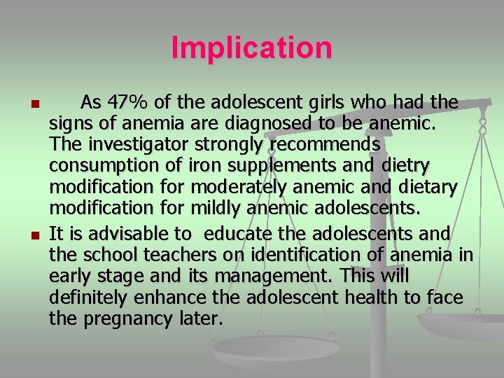 Implication n n As 47% of the adolescent girls who had the signs of