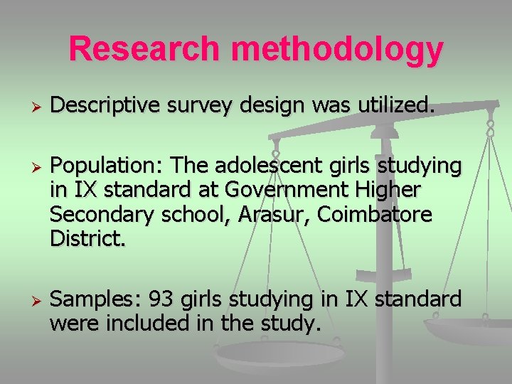 Research methodology Ø Ø Ø Descriptive survey design was utilized. Population: The adolescent girls