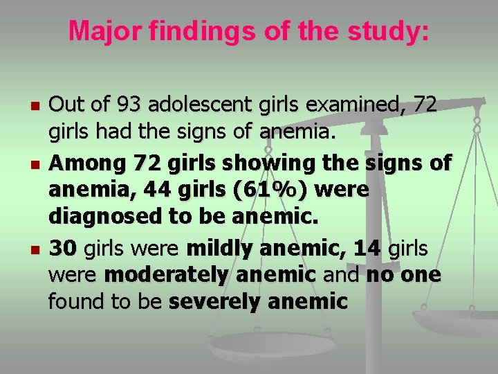 Major findings of the study: n n n Out of 93 adolescent girls examined,