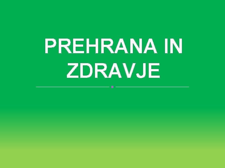 PREHRANA IN ZDRAVJE 