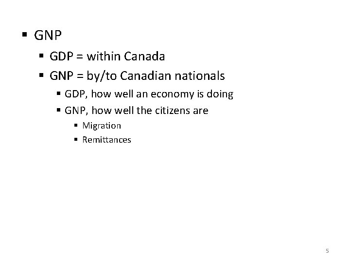 § GNP § GDP = within Canada § GNP = by/to Canadian nationals §