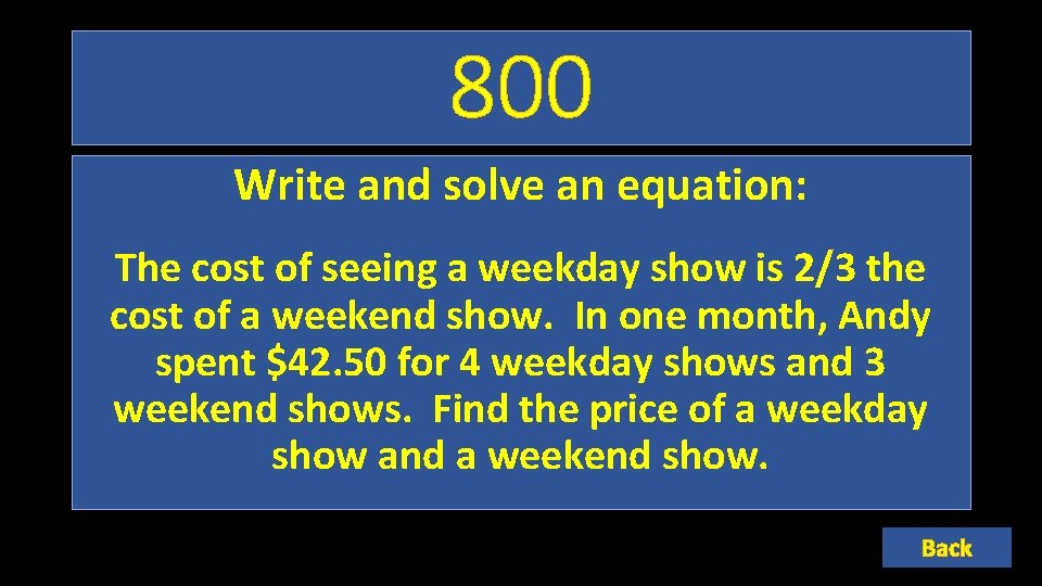 800 Write and solve an equation: The cost of seeing a weekday show is