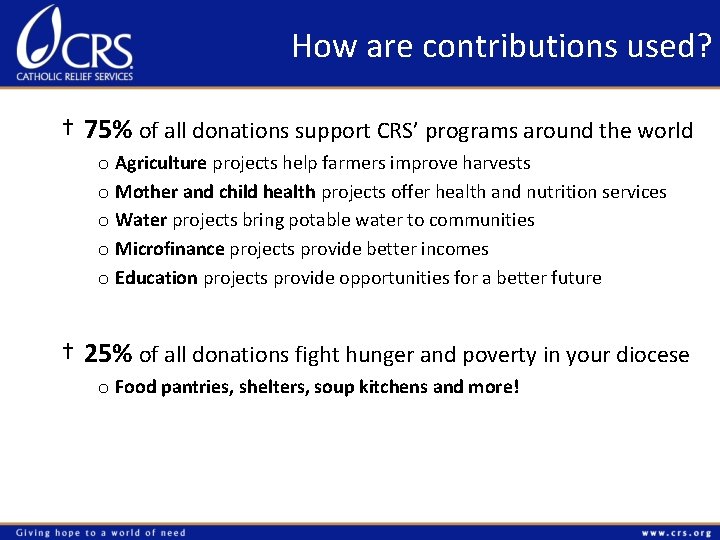 How are contributions used? † 75% of all donations support CRS’ programs around the