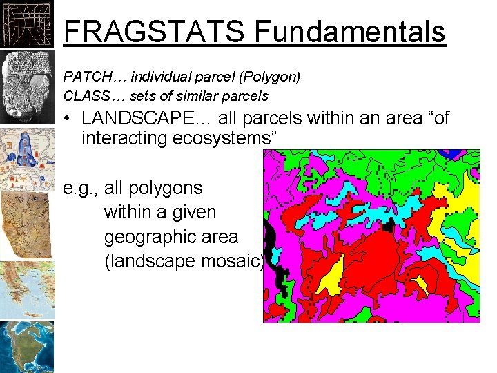 FRAGSTATS Fundamentals PATCH… individual parcel (Polygon) CLASS… sets of similar parcels • LANDSCAPE… all