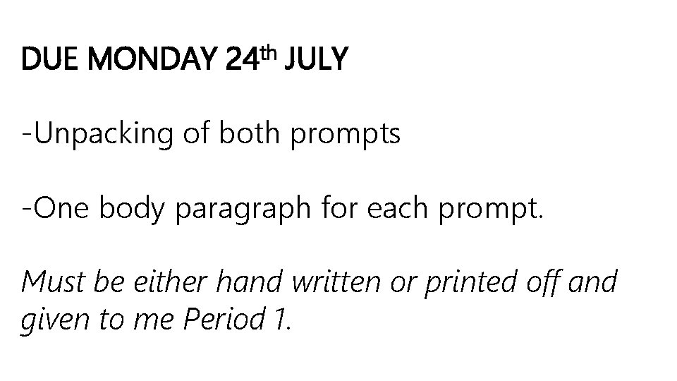 DUE MONDAY 24 th JULY -Unpacking of both prompts -One body paragraph for each